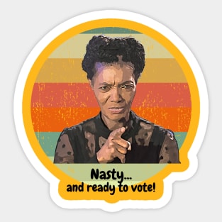 Nasty ... and ready to vote! Sticker
